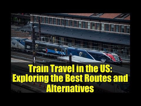 Train Travel in the US: Exploring the Best Routes and Alternatives