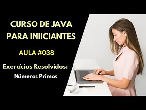 Curso de Java Para Iniciantes - Aula 038 - Exercícios Resolvidos de Java - Números Primos