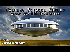 Walking Between Worlds - Aliens and UFO Encounters (Part 2)