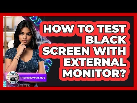 How To Test Black Screen With External Monitor?