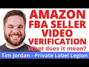Amazon FBA Seller Video Verification: What does it mean? | Tim Jordan