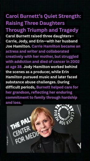 Carol Burnett’s Quiet Strength: Raising Three Daughters Through Triumph and Tragedy