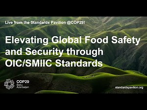 Elevating Global Food Safety and Security through OIC/SMIIC Standards