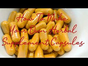 HOW TO MAKE YOUR OWN HERBAL SUPPLEMENT CAPSULES // DIY