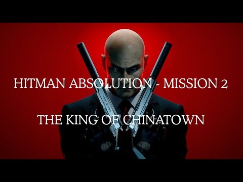 The King of Chinatown - Hitman Absolution Mission 2 Walkthrough