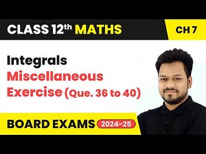 Integrals - Miscellaneous Exercise (Que. 36 to 40) | Class 12 Maths Chapter 7 | CBSE 2025-26