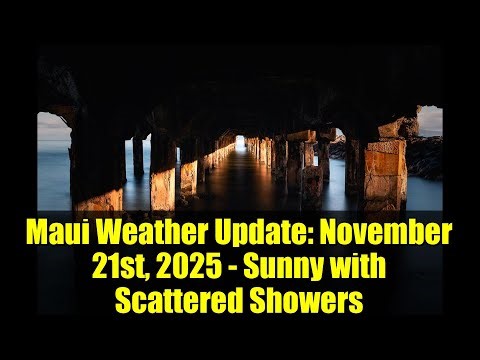 Maui Weather Update: November 21st, 2025 - Sunny with Scattered Showers