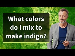 What colors do I mix to make indigo?