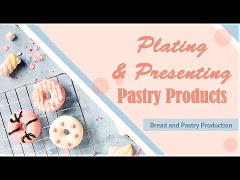 PLATING AND PRESENTING PASTRY PRODUCTS | BREAD AND PASTRY PRODUCTION