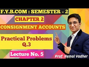 Consignment Accounts | F.Y.B.COM | Semester 2 | Chapter 2 | Practical Problems Q.3 | Lecture No 5 |