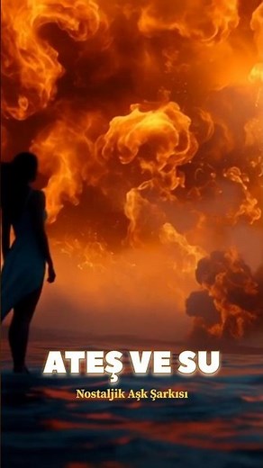 Ateş gibi sevdin mi hiç? 🔥 | Ateş ve Su | Nostaljik Şarkı