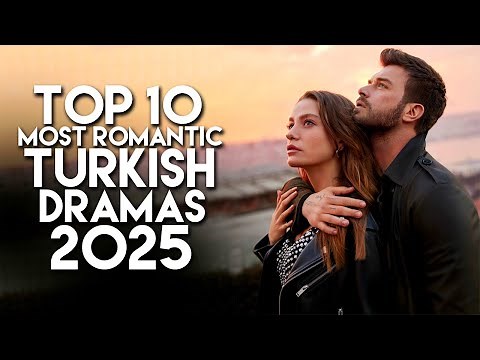 Top 10 Most Romantic Turkish Dramas of 2025