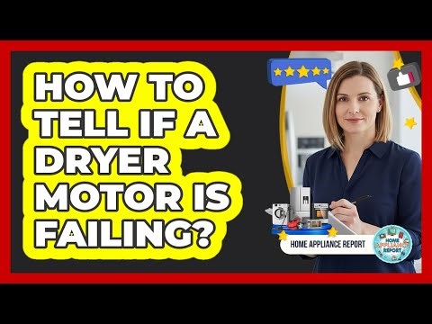 How To Tell If A Dryer Motor Is Failing?