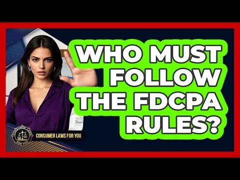Who Must Follow The FDCPA Rules?