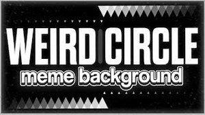 ［Meme背景］• WEIRD CIRCLE _ Animation Meme Background_