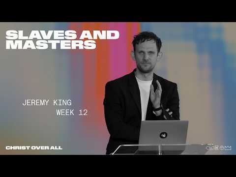 Slaves and Masters (Colossians 3:22-4:1) | Jeremy King