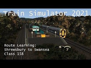 Train Simulator 2021 - Route Learning: Shrewsbury to Swansea via Newport (Class 158) // 1440p