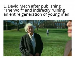 L. David Mech is an American biologist specialising in the study of wolves. In 1970, he published his book "The Wolf" which documented observations of wolf packs held in captivity. This book is what popularised the notion of there being an Alpha-Beta hierarchy among wolf packs which eventually ended up leading into the Alpha Male manosphere trend we see prevalent on the Internet today. Later on, he came to the realisation and admitted that this research was severely outdated and faulty and that 
