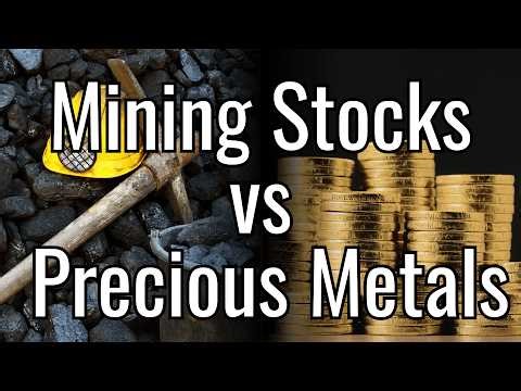 Which is a Better Investment, Mining Stocks or Physical Precious Metals?