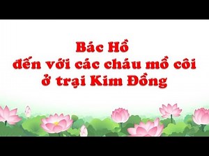 Uncle Ho visited orphans at Kim Dong camp - Studying and following Ho Chi Minh's ideology, morali...