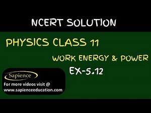 Class 11 Physics NCERT Solutions | Ex 5.12Chapter 5 | Work Energy & Power By Sapience Education