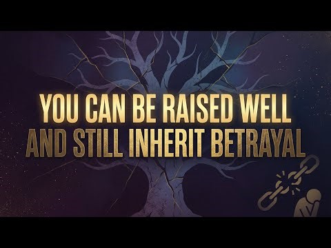 You Can Be Raised Well and Still Inherit Betrayal