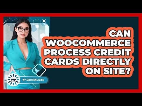 Can WooCommerce Process Credit Cards Directly On Site?