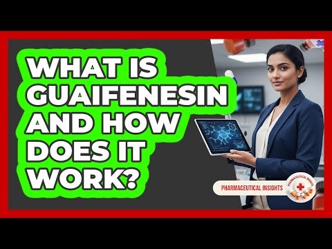 What Is Guaifenesin And How Does It Work?