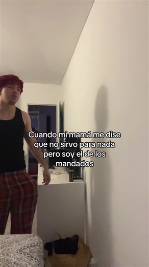 Cuando mi mamá me dice que no sirvo para nada pero soy el de los mandados