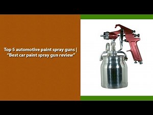 Top 5 automotive paint spray guns | “Best car paint spray gun review”