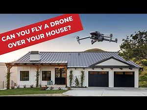 Can You Fly Your Drone Over Your House?