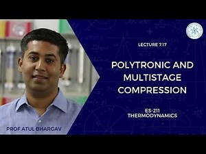 7.17 | Polytronic and multistage compression | Prof Atul Bhargav | ES-211 Thermodynamics