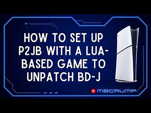 How To Set Up P2JB With a Lua-Based Game to Unpatch BD-J