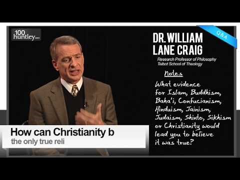How Can Christianity Be The One True Religion? Dr. William Lane Craig