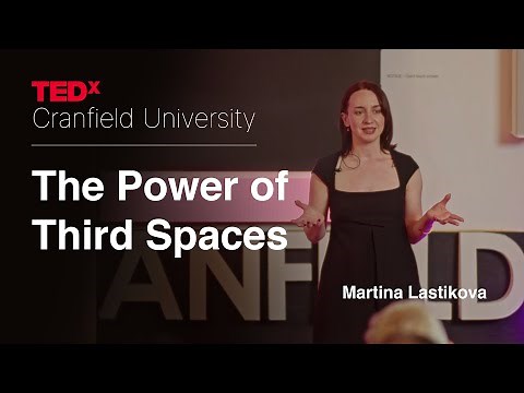 The power of third spaces | Martina Lastikova | TEDxCranfield University