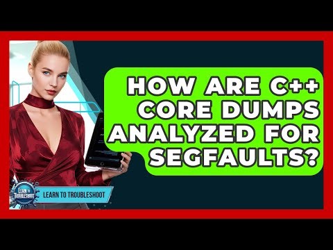 How Are C++ Core Dumps Analyzed For Segfaults? - Learn To Troubleshoot