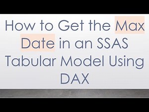 How to Get the Max Date in an SSAS Tabular Model Using DAX
