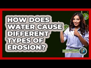 How Does Water Cause Different Types Of Erosion? - Earth Science Answers
