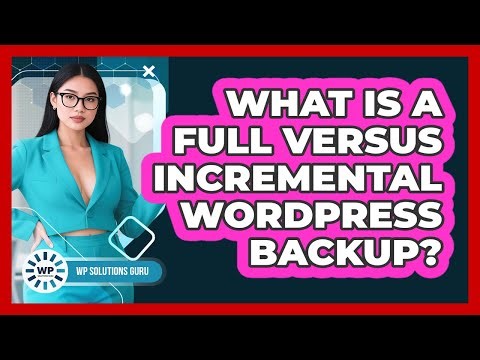 What Is A Full Versus Incremental WordPress Backup?