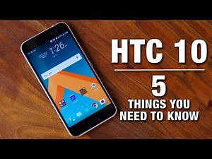 HTC 10: Five Things You Need to Know!