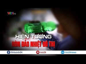 Hiện tượng "HÒN ĐẢO NHIỆT ĐÔ THỊ" - Hà Nội nóng nhất miền Bắc | VTV24
