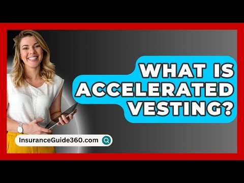 What Is Accelerated Vesting? - InsuranceGuide360.com