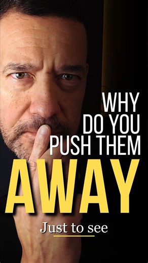 Why Do You Push People Away? (Just To See If They Stay)