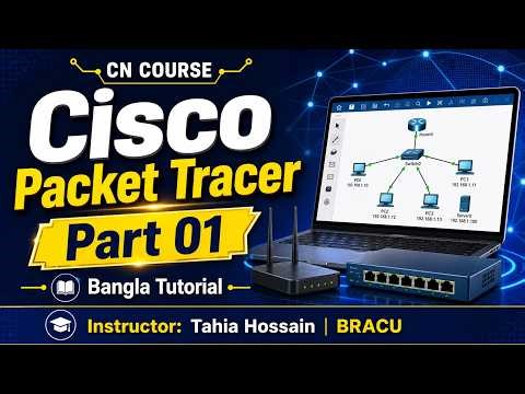 Cisco Packet Tracer Tutorial Bangla | CN Course Class – Part 01 | Tahia Hossain, BRACU