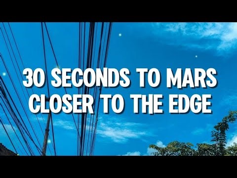 Thirty Seconds to Mars - Closer to the Edge (Lyrics)