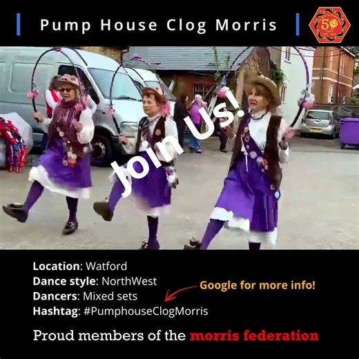 Pump House Clog Morris are a friendly and welcoming mixed North West Morris Side from Watford in Hertfordshire. New members are always welcome. Learn some traditional English dances and enjoy dancing out at events, both locally and further afield at Festivals and Days of Dance. Most of our dances originate from the mill towns of Lancashire and surrounding counties, hence North West Morris. When the English textile industry was at its peak, the mill girls wore clogs to work in, and perhaps to dis