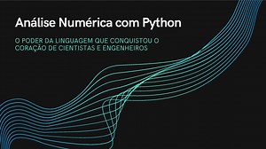 Python Brasil 2020 - Análise Numérica com Python: O Poder da Linguagem que Conquistou o Coração de Cientistas e Engenheiros