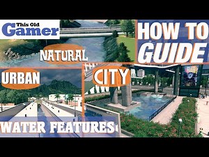 Cities Skylines: A How To Guide: Creating Water Features - For Beginners to Pros!