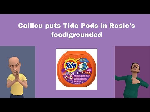 Caillou puts Tide Pods in Rosie's food/grounded