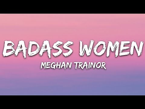 Meghan Trainor - Badass Woman (Lyrics)